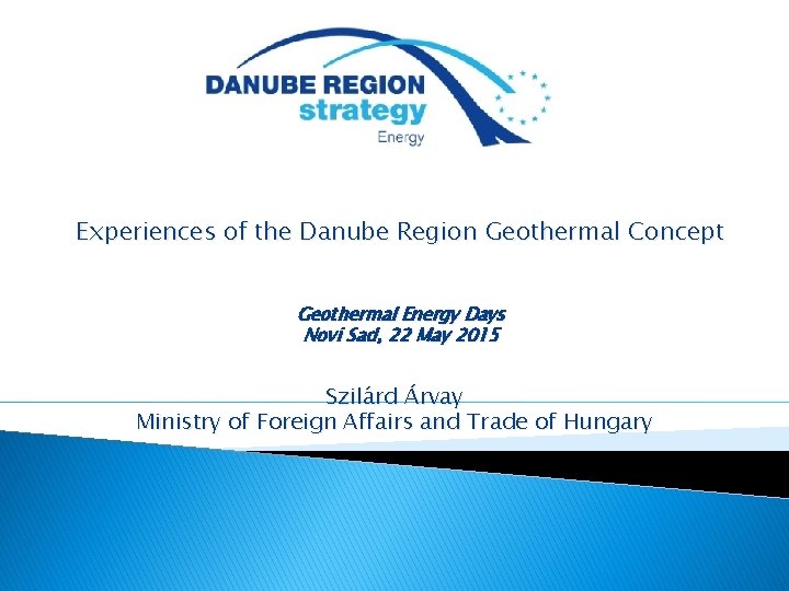 Experiences of the Danube Region Geothermal Concept Geothermal Energy Days Novi Sad, 22 May