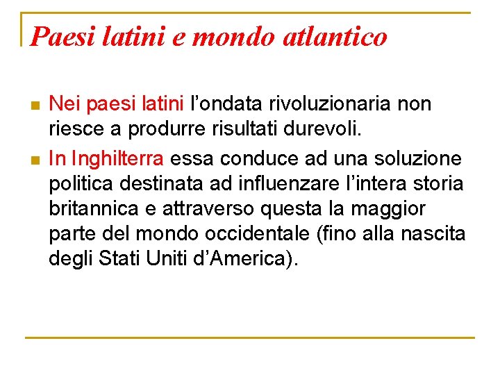 Paesi latini e mondo atlantico n n Nei paesi latini l’ondata rivoluzionaria non riesce