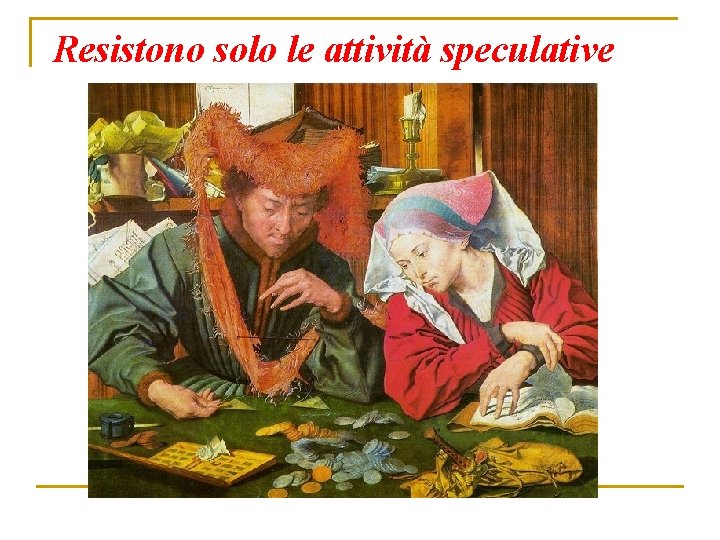 Resistono solo le attività speculative 