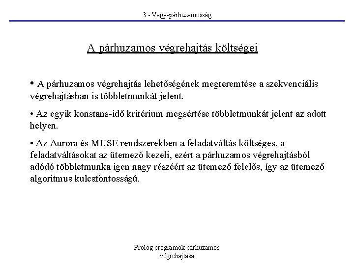 3 - Vagy-párhuzamosság A párhuzamos végrehajtás költségei • A párhuzamos végrehajtás lehetőségének megteremtése a