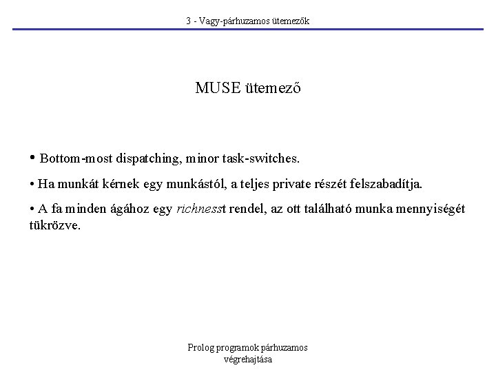 3 - Vagy-párhuzamos ütemezők MUSE ütemező • Bottom-most dispatching, minor task-switches. • Ha munkát