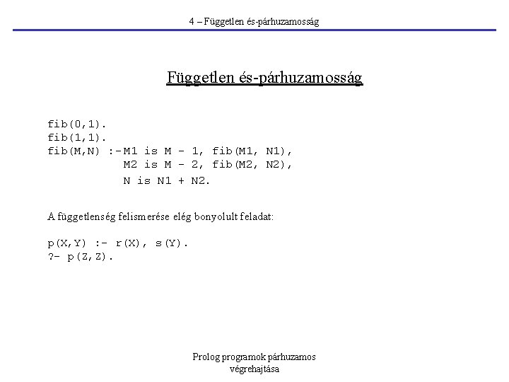 4 – Független és-párhuzamosság fib(0, 1). fib(1, 1). fib(M, N) : - M 1