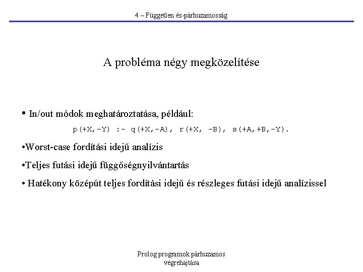 4 – Független és-párhuzamosság A probléma négy megközelítése • In/out módok meghatároztatása, például: p(+X,