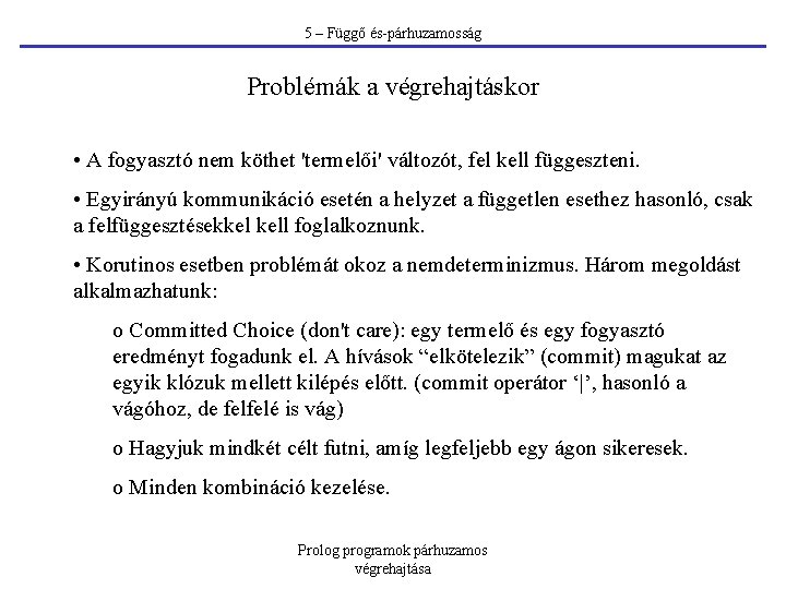 5 – Függő és-párhuzamosság Problémák a végrehajtáskor • A fogyasztó nem köthet 'termelői' változót,