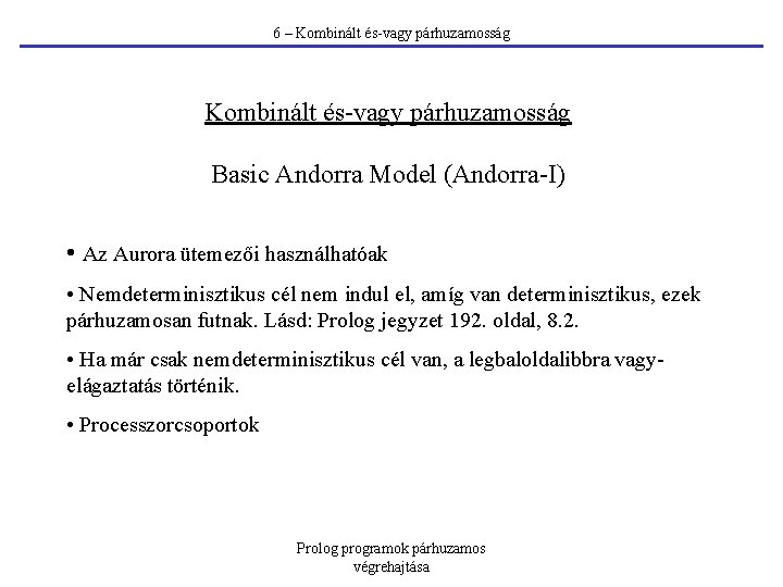 6 – Kombinált és-vagy párhuzamosság Basic Andorra Model (Andorra-I) • Az Aurora ütemezői használhatóak