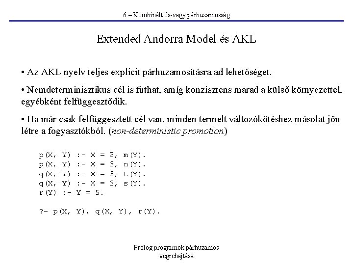 6 – Kombinált és-vagy párhuzamosság Extended Andorra Model és AKL • Az AKL nyelv