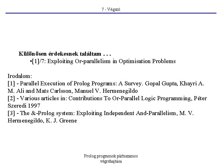 7 - Végszó Különösen érdekesnek találtam. . . • [1]/7: Exploiting Or-parallelism in Optimisation