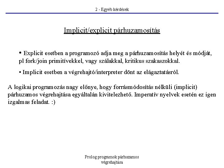 2 - Egyéb kérdések Implicit/explicit párhuzamosítás • Explicit esetben a programozó adja meg a