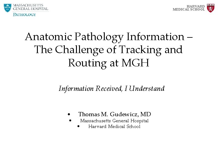 HARVARD MEDICAL SCHOOL Anatomic Pathology Information – The Challenge of Tracking and Routing at HARVARD MEDICAL SCHOOL Anatomic Pathology Information – The Challenge of Tracking and Routing at