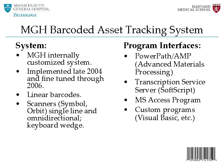 HARVARD MEDICAL SCHOOL MGH Barcoded Asset Tracking System: • MGH internally customized system. • HARVARD MEDICAL SCHOOL MGH Barcoded Asset Tracking System: • MGH internally customized system. •