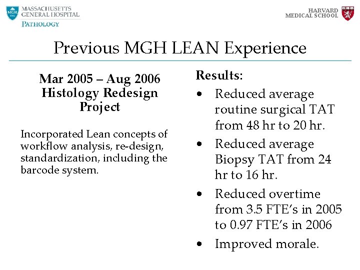 HARVARD MEDICAL SCHOOL Previous MGH LEAN Experience Mar 2005 – Aug 2006 Histology Redesign HARVARD MEDICAL SCHOOL Previous MGH LEAN Experience Mar 2005 – Aug 2006 Histology Redesign
