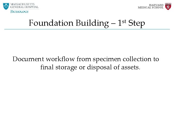 HARVARD MEDICAL SCHOOL Foundation Building – 1 st Step Document workflow from specimen collection HARVARD MEDICAL SCHOOL Foundation Building – 1 st Step Document workflow from specimen collection