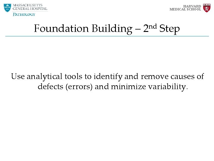 HARVARD MEDICAL SCHOOL Foundation Building – 2 nd Step Use analytical tools to identify HARVARD MEDICAL SCHOOL Foundation Building – 2 nd Step Use analytical tools to identify