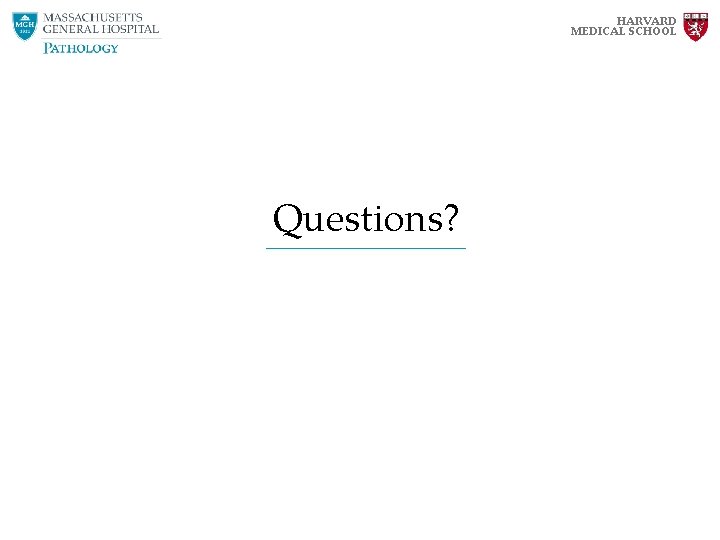 HARVARD MEDICAL SCHOOL Questions? HARVARD MEDICAL SCHOOL Questions?