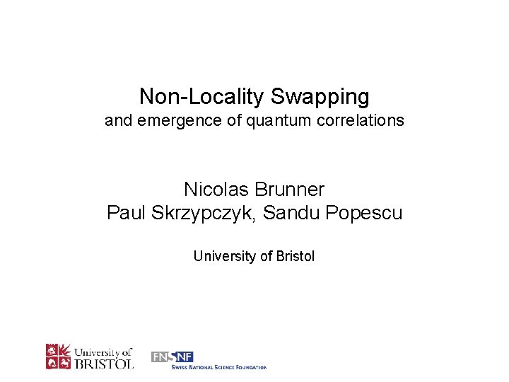 Non-Locality Swapping and emergence of quantum correlations Nicolas Brunner Paul Skrzypczyk, Sandu Popescu University