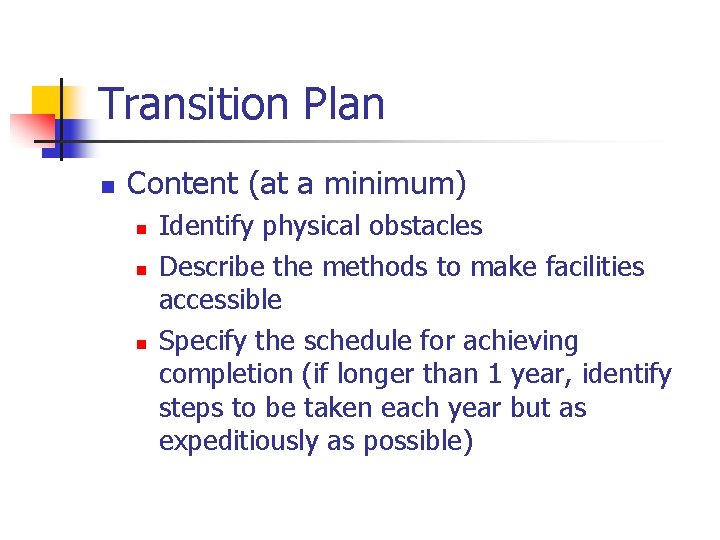 Transition Plan n Content (at a minimum) n n n Identify physical obstacles Describe