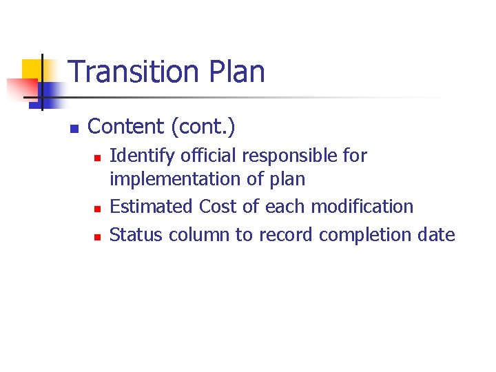 Transition Plan n Content (cont. ) n n n Identify official responsible for implementation