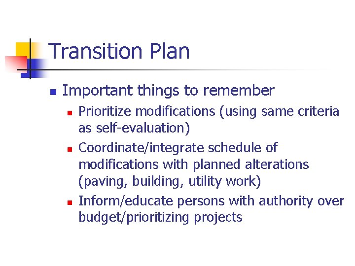 Transition Plan n Important things to remember n n n Prioritize modifications (using same