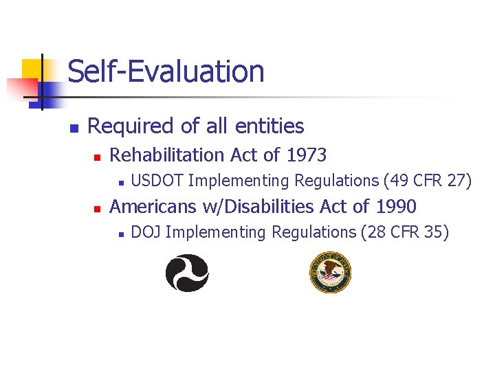 Self-Evaluation n Required of all entities n Rehabilitation Act of 1973 n n USDOT