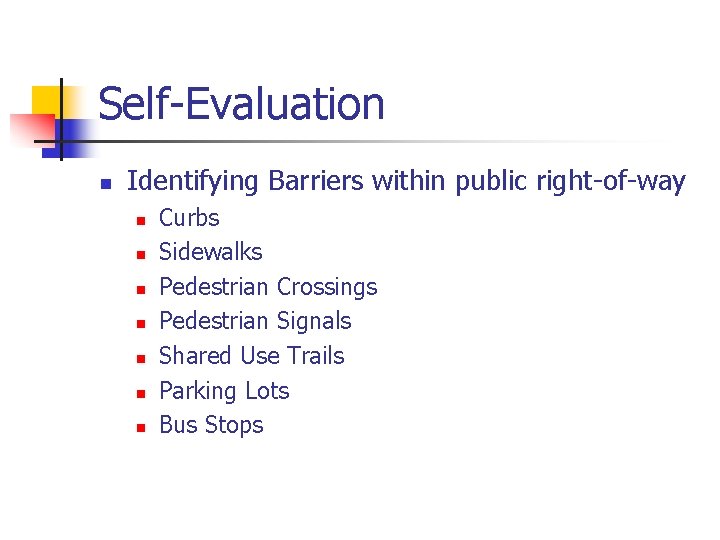 Self-Evaluation n Identifying Barriers within public right-of-way n n n n Curbs Sidewalks Pedestrian