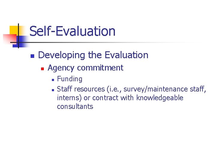 Self-Evaluation n Developing the Evaluation n Agency commitment n n Funding Staff resources (i.