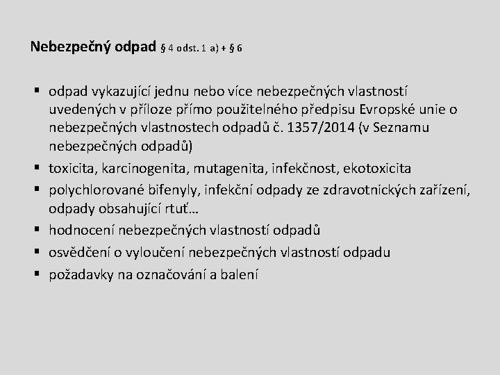 Nebezpečný odpad § 4 odst. 1 a) + § 6 § odpad vykazující jednu Nebezpečný odpad § 4 odst. 1 a) + § 6 § odpad vykazující jednu