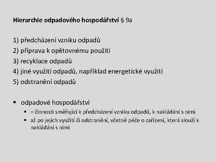 Hierarchie odpadového hospodářství § 9 a 1) předcházení vzniku odpadů 2) příprava k opětovnému