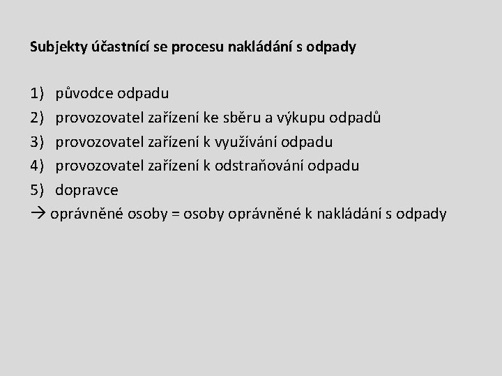 Subjekty účastnící se procesu nakládání s odpady 1) původce odpadu 2) provozovatel zařízení ke