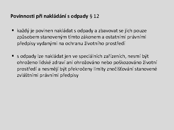 Povinnosti při nakládání s odpady § 12 § každý je povinen nakládat s odpady