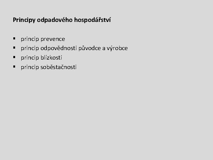 Principy odpadového hospodářství § § princip prevence princip odpovědnosti původce a výrobce princip blízkosti