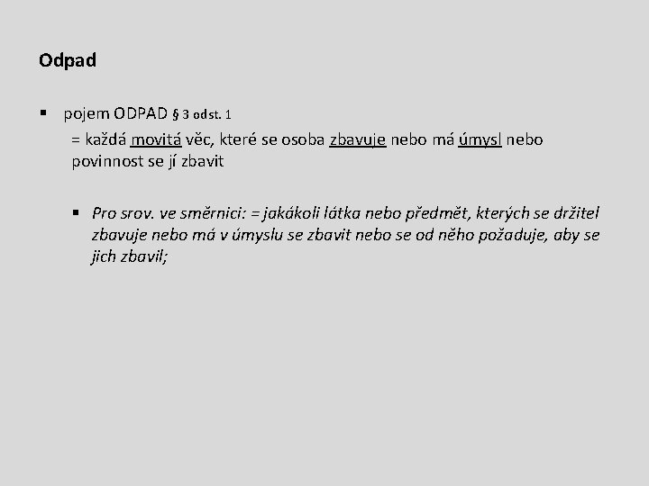 Odpad § pojem ODPAD § 3 odst. 1 = každá movitá věc, které se