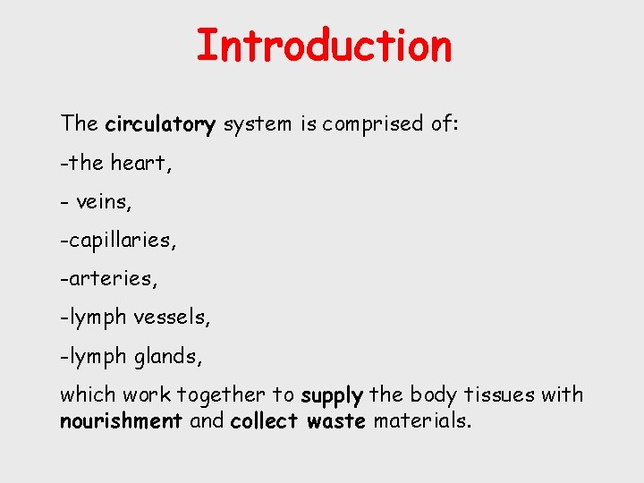 Introduction The circulatory system is comprised of: -the heart, - veins, -capillaries, -arteries, -lymph