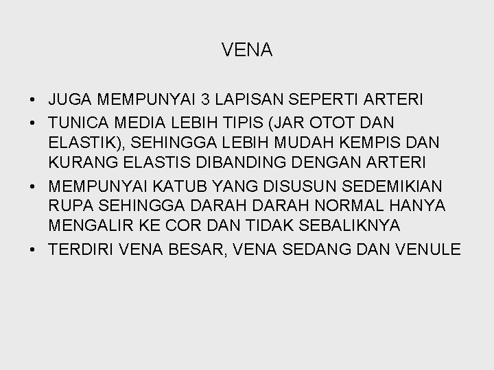 VENA • JUGA MEMPUNYAI 3 LAPISAN SEPERTI ARTERI • TUNICA MEDIA LEBIH TIPIS (JAR