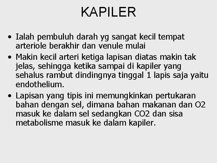 KAPILER • Ialah pembuluh darah yg sangat kecil tempat arteriole berakhir dan venule mulai