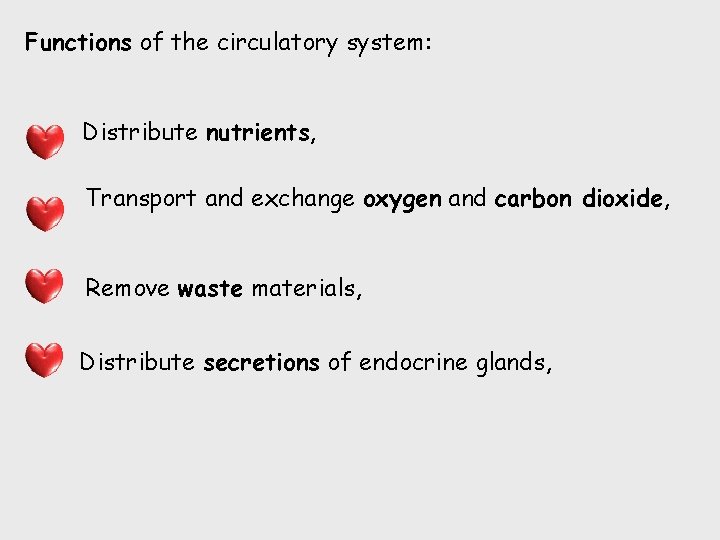 Functions of the circulatory system: Distribute nutrients, Transport and exchange oxygen and carbon dioxide,