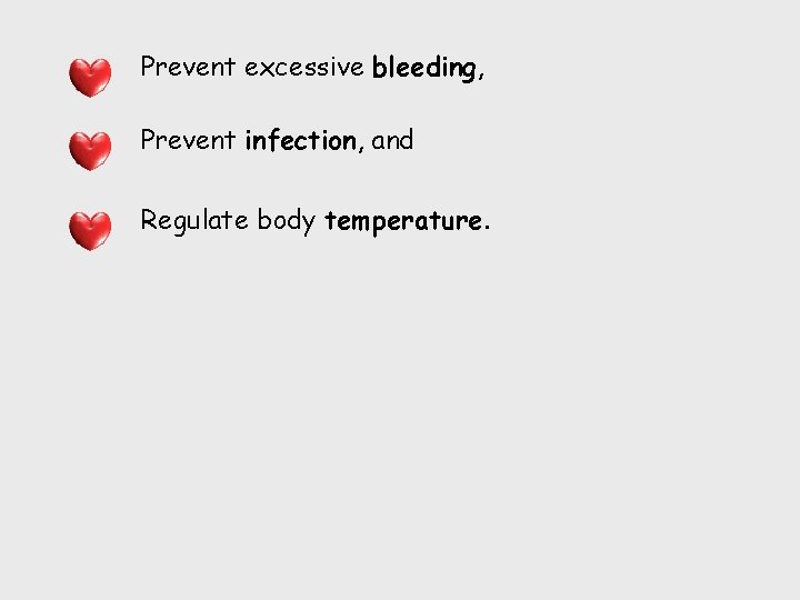 Prevent excessive bleeding, Prevent infection, and Regulate body temperature. 