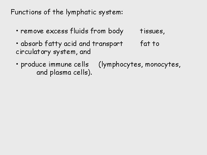 Functions of the lymphatic system: • remove excess fluids from body tissues, • absorb