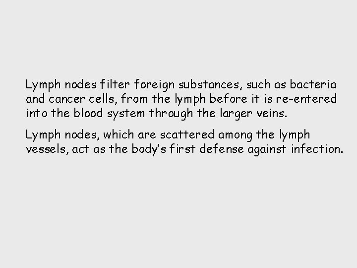 Lymph nodes filter foreign substances, such as bacteria and cancer cells, from the lymph