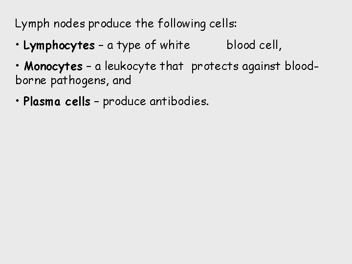 Lymph nodes produce the following cells: • Lymphocytes – a type of white blood