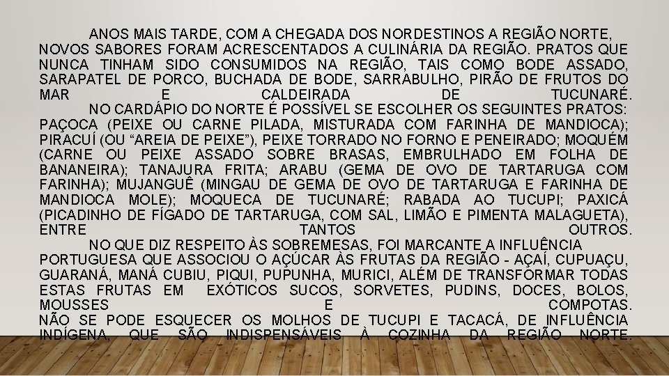 ANOS MAIS TARDE, COM A CHEGADA DOS NORDESTINOS A REGIÃO NORTE, NOVOS SABORES FORAM