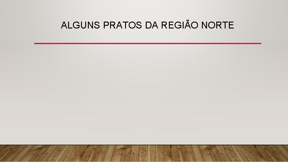ALGUNS PRATOS DA REGIÃO NORTE 