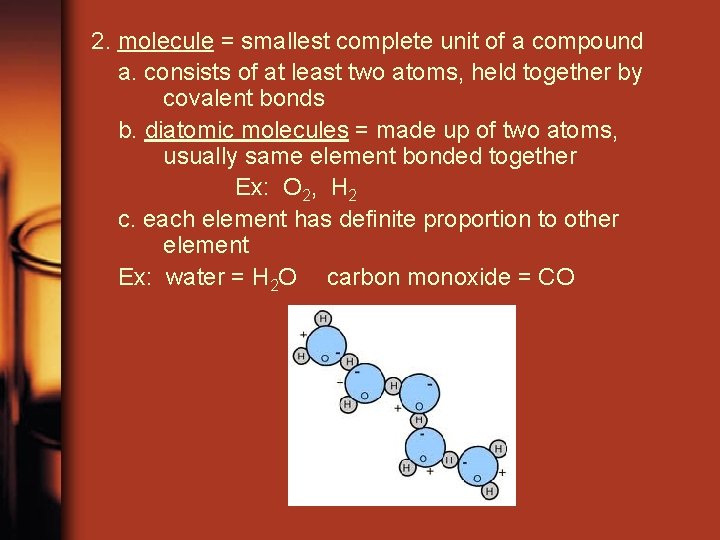 2. molecule = smallest complete unit of a compound a. consists of at least