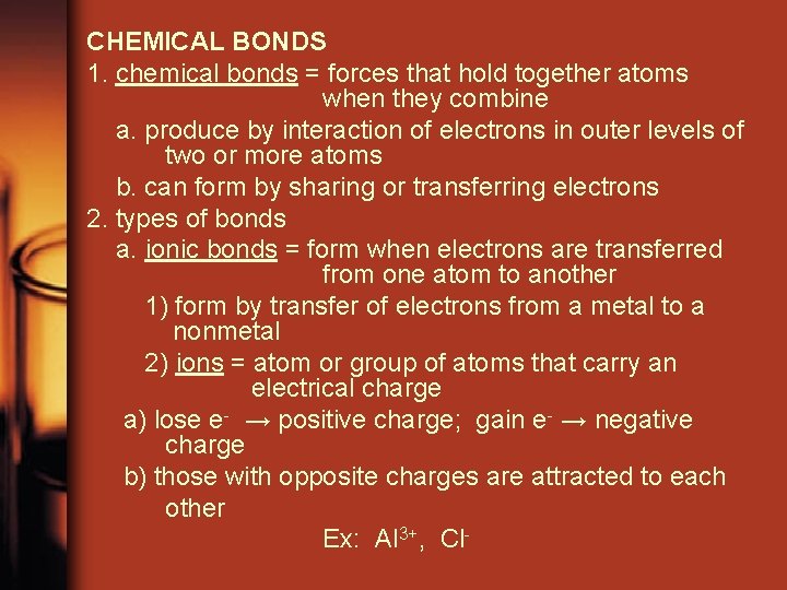 CHEMICAL BONDS 1. chemical bonds = forces that hold together atoms when they combine