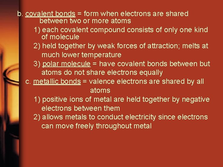 b. covalent bonds = form when electrons are shared between two or more atoms