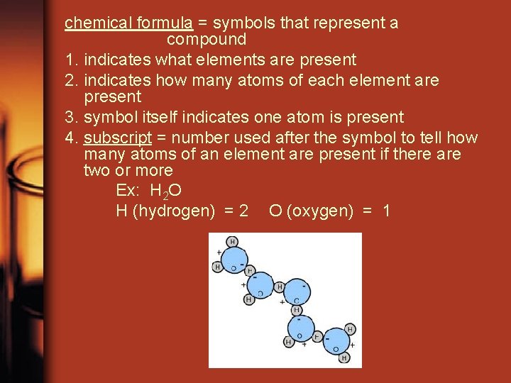 chemical formula = symbols that represent a compound 1. indicates what elements are present
