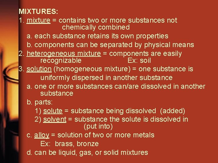 MIXTURES: 1. mixture = contains two or more substances not chemically combined a. each