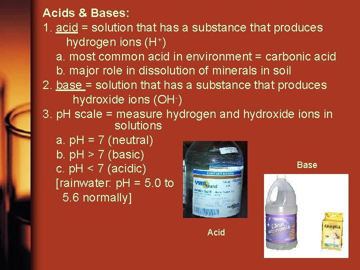 Acids & Bases: 1. acid = solution that has a substance that produces hydrogen