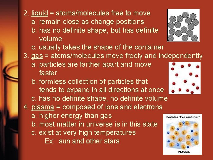 2. liquid = atoms/molecules free to move a. remain close as change positions b.