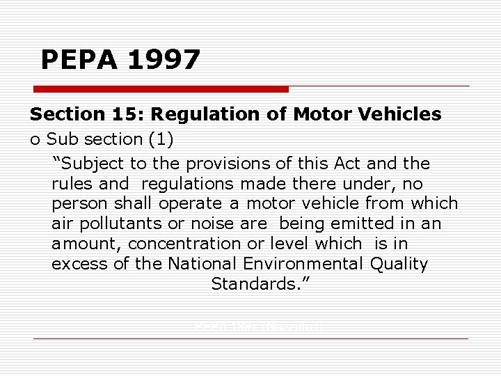 PEPA 1997 Section 15: Regulation of Motor Vehicles o Sub section (1) “Subject to