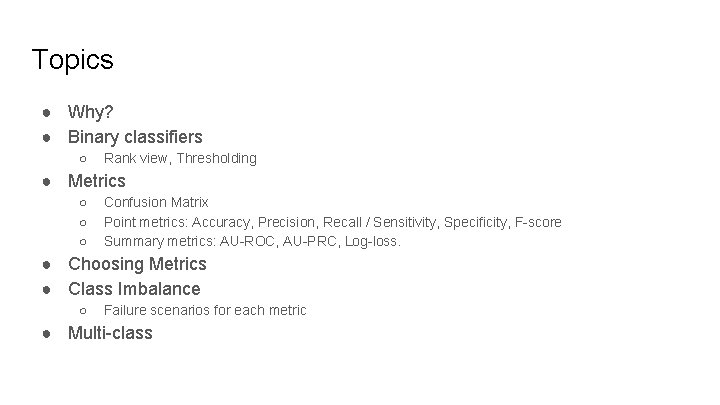 Topics ● Why? ● Binary classifiers ○ Rank view, Thresholding ● Metrics ○ ○